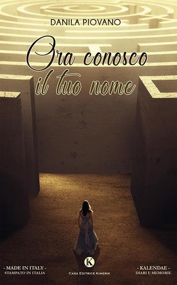 Ora conosco il tuo nome - Danila Piovano - Libro Kimerik 2019, Kalendae | Libraccio.it