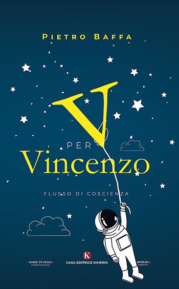 V per Vincenzo. Flusso di coscienza - Pietro Baffa - Libro Kimerik 2019, Kimera | Libraccio.it