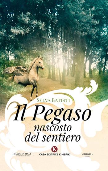Il Pegaso nascosto del sentiero - Sylva Batisti - Libro Kimerik 2019, Karme | Libraccio.it