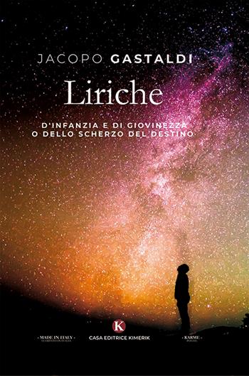 Liriche d'infanzia e di giovinezza o dello scherzo del destino - Jacopo Gastaldi - Libro Kimerik 2019, Karme | Libraccio.it