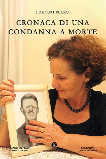 Cronaca di una condanna a morte - Lumturi Plaku - Libro Kimerik 2019, Kalendae | Libraccio.it