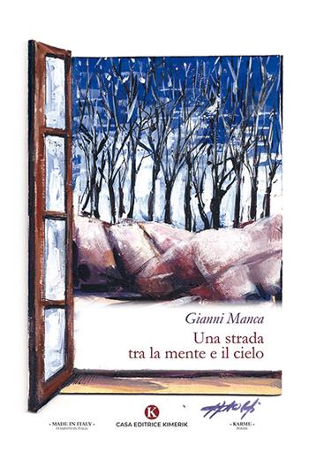 Una strada tra la mente e il cielo - Gianni Manca - Libro Kimerik 2019, Karme | Libraccio.it