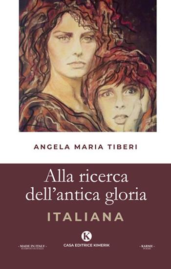 Alla ricerca dell'antica gloria italiana - Angela Maria Tiberi - Libro Kimerik 2020, Karme | Libraccio.it