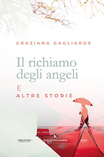 Il richiamo degli angeli e altre storie - Graziana Gagliarde - Libro Kimerik 2019, Kimera | Libraccio.it
