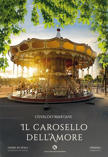 Il carosello dell'amore - Osvaldo Martani - Libro Kimerik 2019, Kimera | Libraccio.it