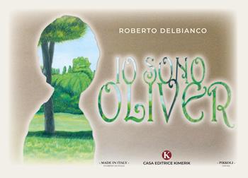 Io sono Oliver - Roberto Delbianco - Libro Kimerik 2020, Pikkoli | Libraccio.it