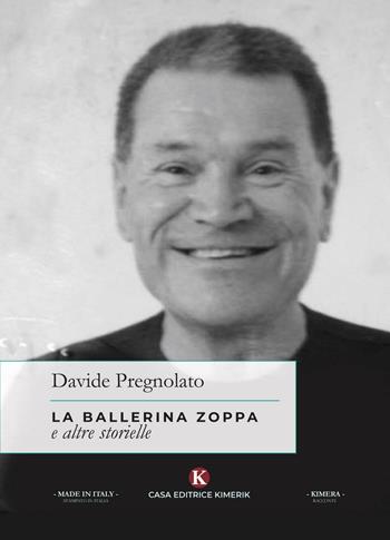 La ballerina zoppa e altre storielle - Davide Pregnolato - Libro Kimerik 2019, Kimera | Libraccio.it