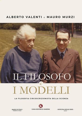 Il filosofo e i modelli. La filosofia circoscrizionista della scienza - Mauro Murzi, Alberto Valenti - Libro Kimerik 2019, Officina delle idee | Libraccio.it