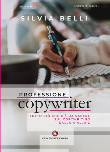 Professione copywriter. Tutto ciò che c'è da sapere sul copywriting dalla A alla Z - Silvia Belli - Libro Kimerik 2019, Officina delle idee | Libraccio.it