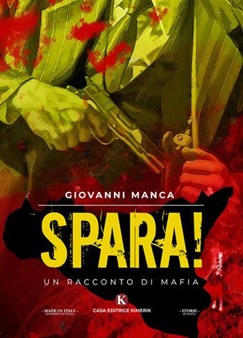 Spara! Un racconto di mafia - Giovanni Manca - Libro Kimerik 2019, Storie di mafia | Libraccio.it