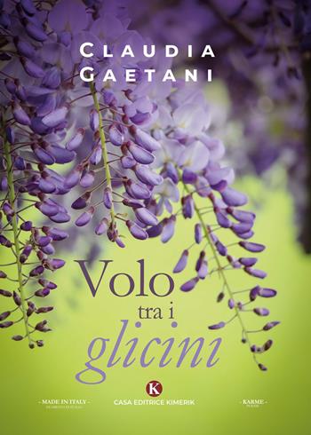Volo tra i glicini - Claudia Gaetani - Libro Kimerik 2020, Karme | Libraccio.it