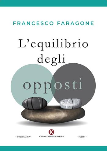 L' equilibrio degli opposti - Francesco Faragone - Libro Kimerik 2019 | Libraccio.it