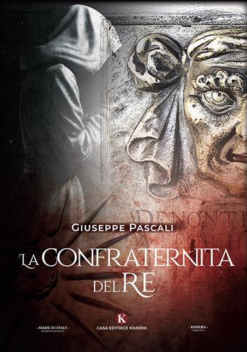 La confraternita del re - Giuseppe Pascali - Libro Kimerik 2020, Kimera | Libraccio.it