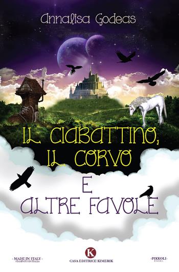 Il ciabattino, il corvo e altre favole. Ediz. illustrata - Annalisa Godeas - Libro Kimerik 2020, Pikkoli | Libraccio.it