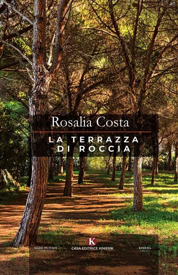 La terrazza di roccia - Rosalia Costa - Libro Kimerik 2020, Kimera | Libraccio.it