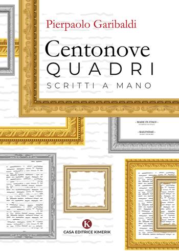 Centonove quadri scritti a mano - Pierpaolo Garibaldi - Libro Kimerik 2020, Kalendae | Libraccio.it