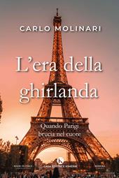 L' era della ghirlanda. Quando Parigi brucia nel cuore