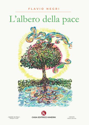L' albero della pace - Flavio Negri - Libro Kimerik 2020, Officina delle idee | Libraccio.it