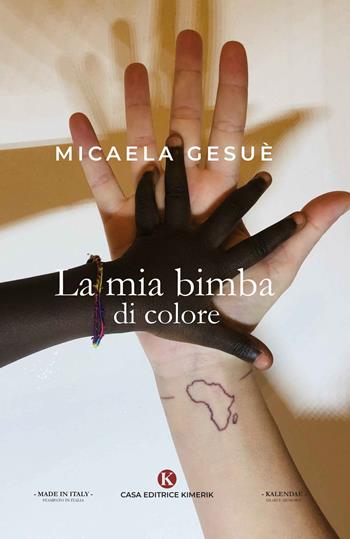 La mia bimba di colore - Micaela Gesuè - Libro Kimerik 2020, Kalendae | Libraccio.it