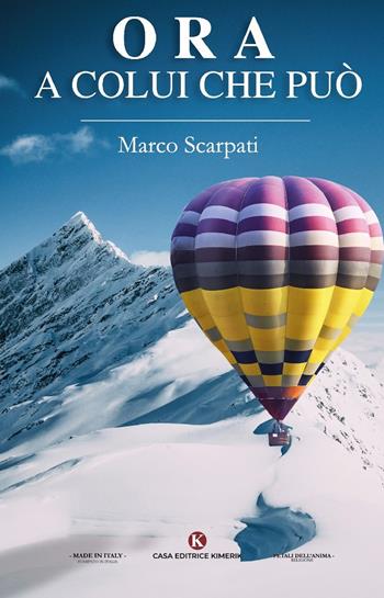 Ora a colui che può - Marco Scarpati - Libro Kimerik 2020, I petali dell'anima | Libraccio.it