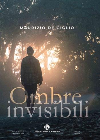 Ombre invisibili - Maurizio De Giglio - Libro Kimerik 2020, Kimera | Libraccio.it