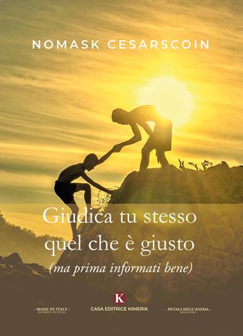 Giudica tu stesso quel che è giusto (ma prima informati bene) - Nomask Cesarscoin - Libro Kimerik 2020, I petali dell'anima | Libraccio.it
