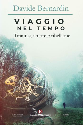 Viaggio nel tempo. Tirannia, amore e ribellione - Davide Bernardin - Libro Kimerik 2020, Karme | Libraccio.it