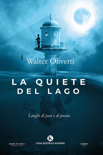La quiete del lago. Luoghi di pace e di poesia - Walter Olivetti - Libro Kimerik 2020, Karme | Libraccio.it