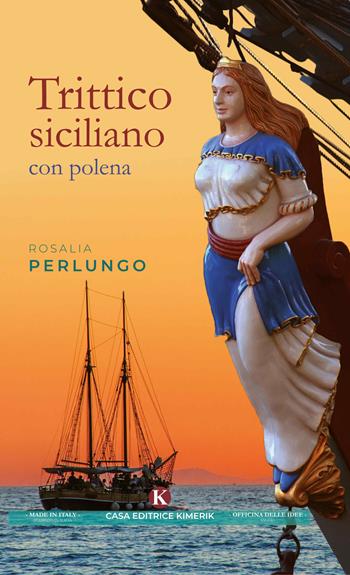 Trittico siciliano con polena - Rosalia Perlungo - Libro Kimerik 2020, Officina delle idee | Libraccio.it