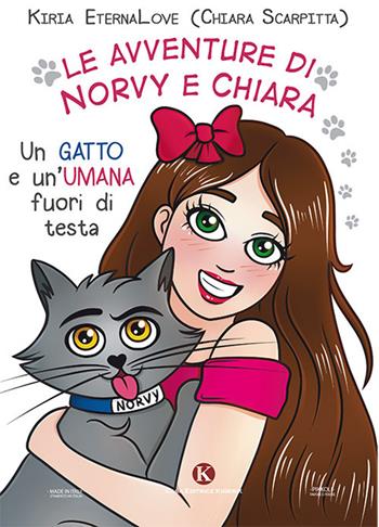 Le avventure di Norvy e Chiara. Un gatto e un'umana fuori di testa - Kiria EternaLove - Libro Kimerik 2021, Pikkoli | Libraccio.it