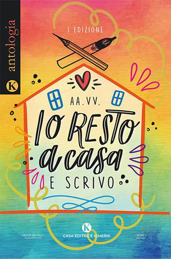 Io resto a casa e scrivo  - Libro Kimerik 2020, Kori | Libraccio.it