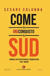 Come ti (ri)conquisto il Sud. Manuale politico per novelli conquistatori post-unitari