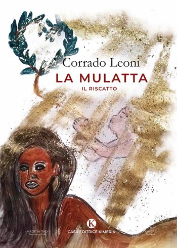 La mulatta. Il riscatto - Corrado Leoni - Libro Kimerik 2020, Kimera | Libraccio.it