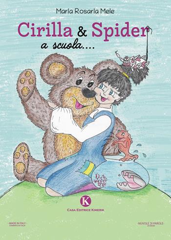 Cirilla & Spider a scuola-Cirilla & Spider to school - Maria Rosaria Mele - Libro Kimerik 2021, Pikkoli | Libraccio.it