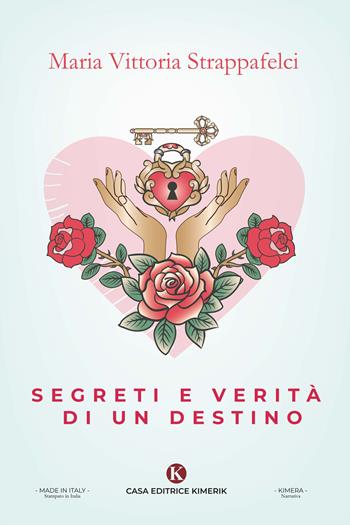 Segreti e verità di un destino - Maria Vittoria Strappafelci - Libro Kimerik 2020, Kimera | Libraccio.it