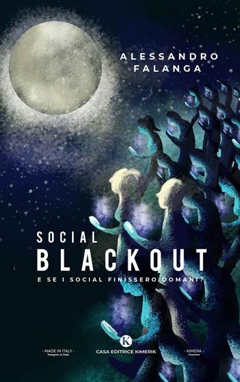Social blackout. E se i social finissero domani? - Alessandro Falanga - Libro Kimerik 2020, Kimera | Libraccio.it