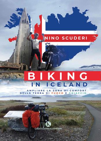 Biking in Iceland. Ampliare la zona di comfort nella terra di fuoco e ghiaccio - Antonino Scuderi - Libro Kimerik 2020, Kalendae | Libraccio.it