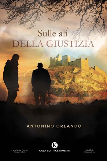 Sulle ali della giustizia - Antonino Orlando - Libro Kimerik 2020, Officina delle idee | Libraccio.it