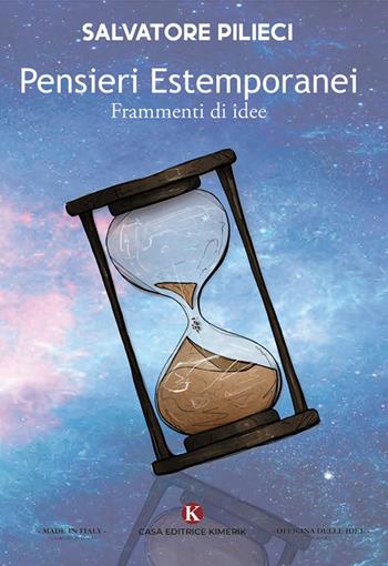 Pensieri estemporanei. Frammenti di idee - Salvatore Pilieci - Libro Kimerik 2020, Officina delle idee | Libraccio.it