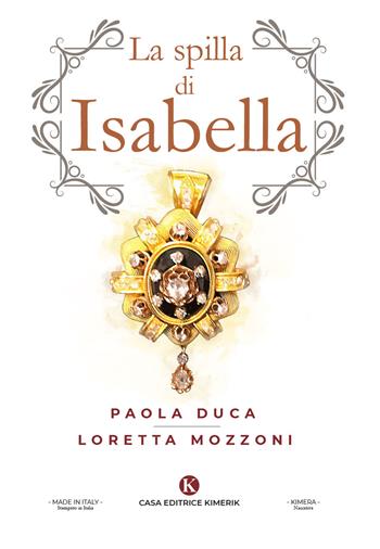 La spilla di Isabella - Loretta Mozzoni, Paola Duca - Libro Kimerik 2020, Narrativa | Libraccio.it