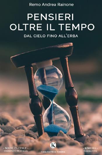 Pensieri oltre il tempo. Dal cielo fino all'erba - Remo Andrea Rainone - Libro Kimerik 2020, Narrativa | Libraccio.it