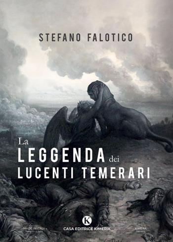 La leggenda dei lucenti temerari - Stefano Falotico - Libro Kimerik 2020 | Libraccio.it