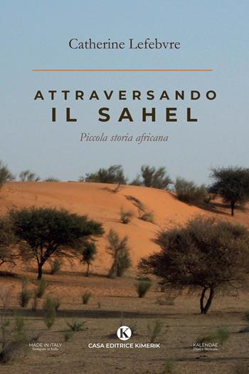 Attraversando il Sahel. Piccola storia africana - Catherine Lefebvre - Libro Kimerik 2021, Kalendae | Libraccio.it