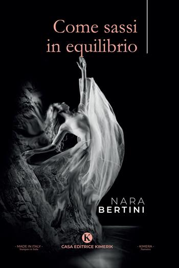Come sassi in equilibrio - Nara Bertini - Libro Kimerik 2020, Narrativa | Libraccio.it