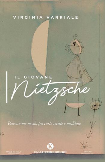 Il giovane Nietzsche. Pensoso me ne sto fra carte scritte e meditate - Virginia Varriale - Libro Kimerik 2020, Officina delle idee | Libraccio.it