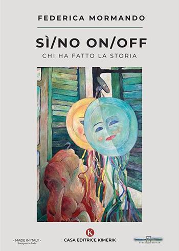 Sì/no On/off. Chi ha fatto la storia - Federica Mormando - Libro Kimerik 2022, Human ingenium | Libraccio.it