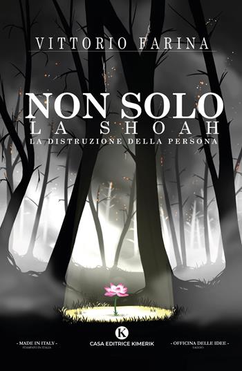 Non solo la Shoah. La distruzione della Persona - Vittorio Farina - Libro Kimerik 2021, Officina delle idee | Libraccio.it