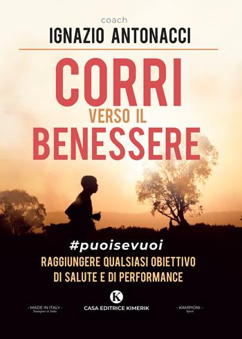 Corri verso il benessere - Ignazio Antonacci - Libro Kimerik 2020, Kampioni | Libraccio.it