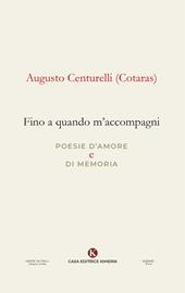 Fino a quando m'accompagni. Poesie d'amore e di memoria