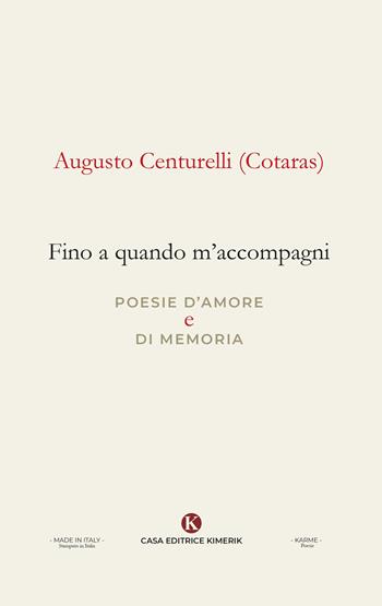 Fino a quando m'accompagni. Poesie d'amore e di memoria - Augusto Cotaras Centurelli - Libro Kimerik 2021, Karme | Libraccio.it